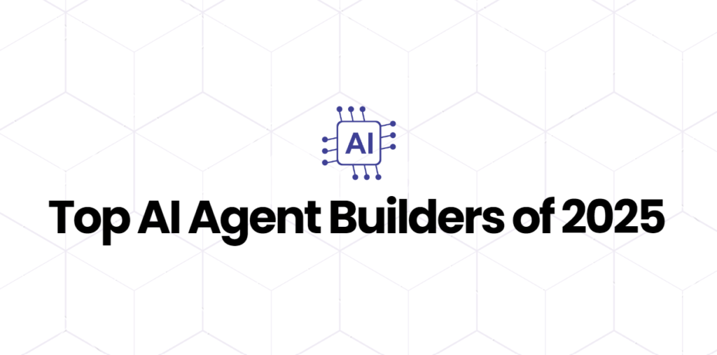 Top AI Agent Builders of 2025