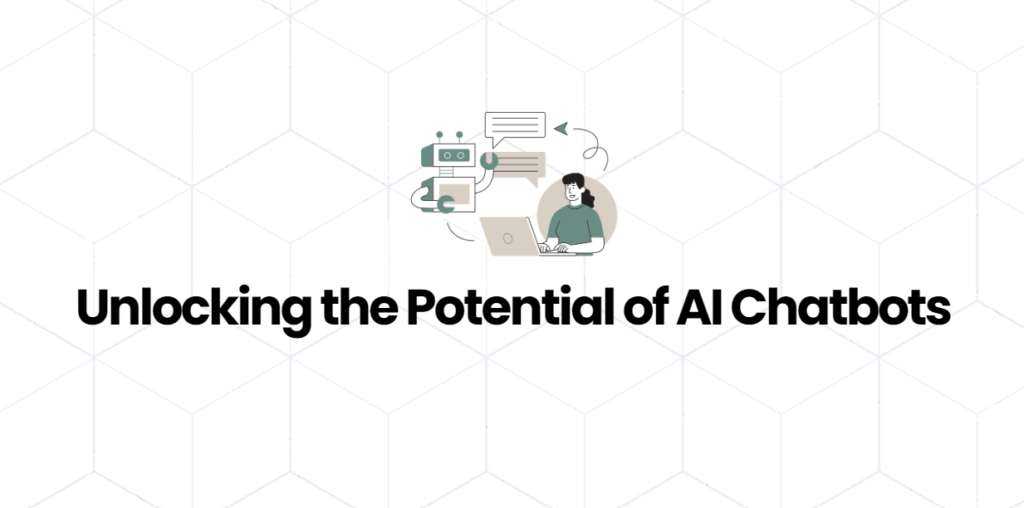 Unlocking the potential of AI chatbots